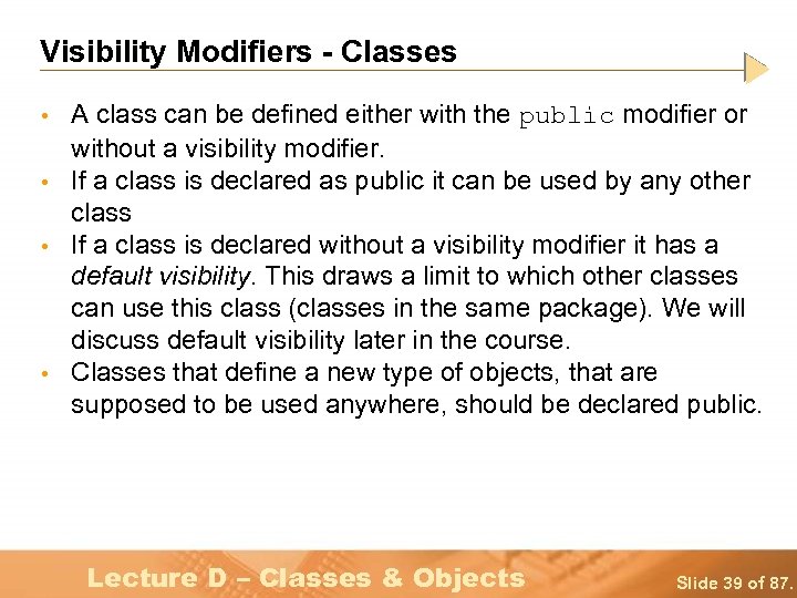 Visibility Modifiers - Classes • • A class can be defined either with the