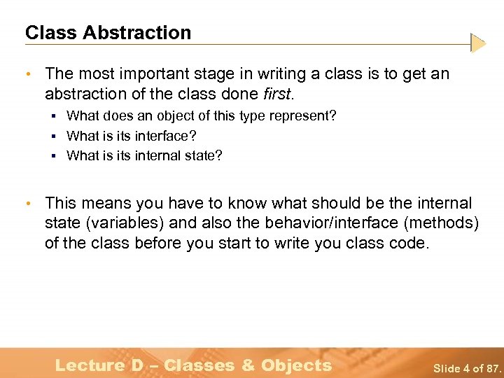 Class Abstraction • The most important stage in writing a class is to get