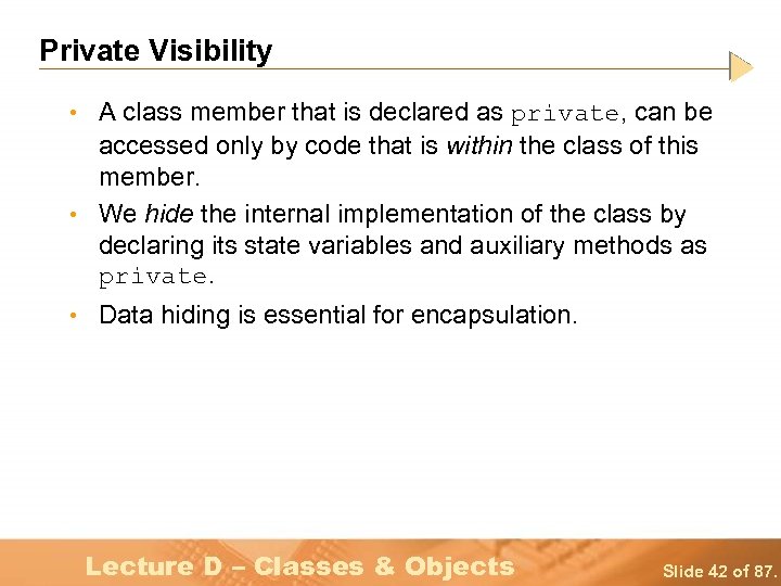 Private Visibility • A class member that is declared as private, can be accessed