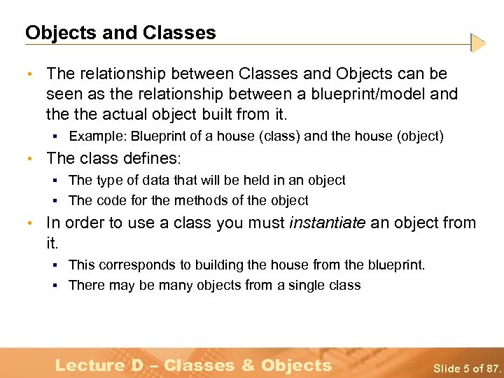 Objects and Classes • The relationship between Classes and Objects can be seen as