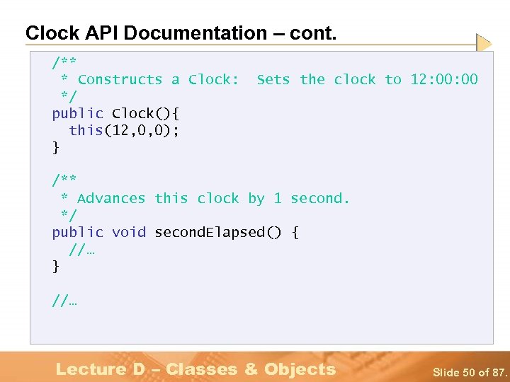 Clock API Documentation – cont. /** * Constructs a Clock: */ public Clock(){ this(12,