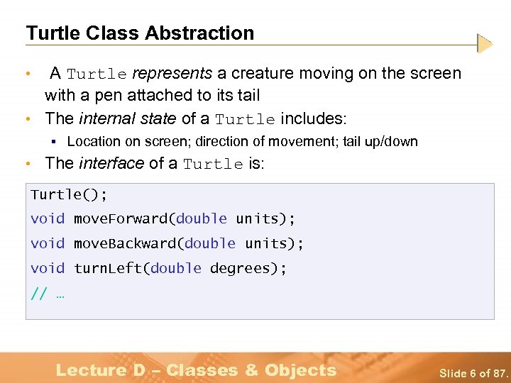 Turtle Class Abstraction A Turtle represents a creature moving on the screen with a