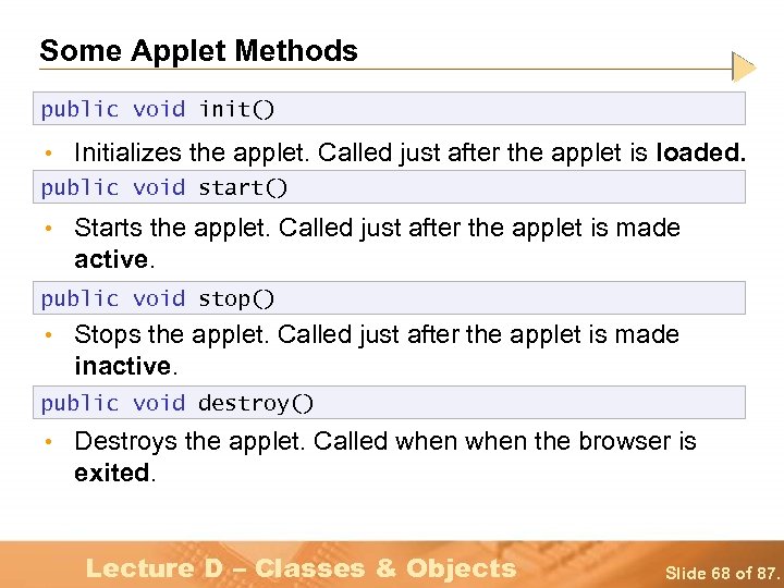 Some Applet Methods public void init() • Initializes the applet. Called just after the