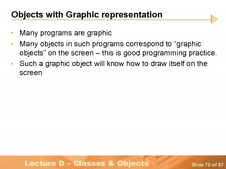 Objects with Graphic representation • Many programs are graphic • Many objects in such