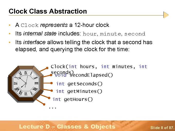 Clock Class Abstraction • A Clock represents a 12 -hour clock • Its internal