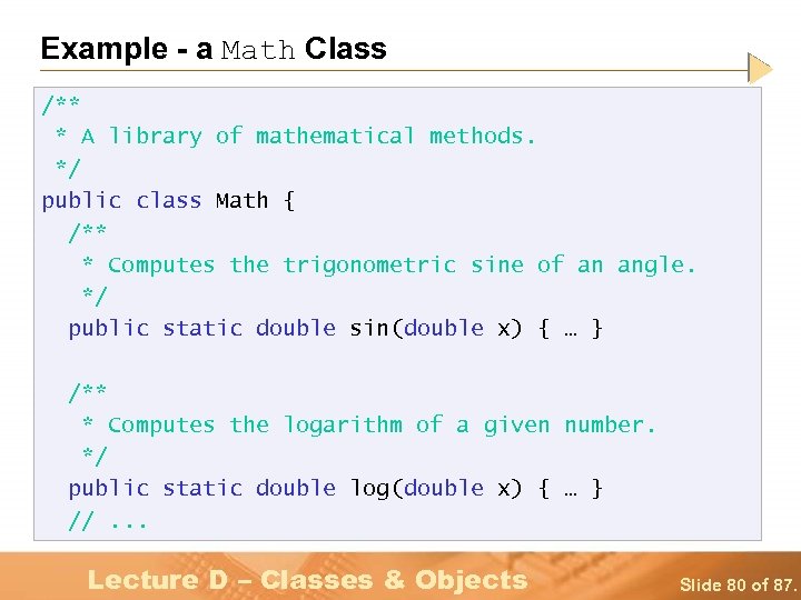 Example - a Math Class /** * A library of mathematical methods. */ public