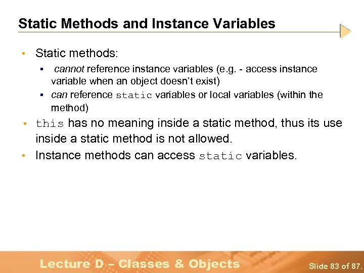 Static Methods and Instance Variables • Static methods: cannot reference instance variables (e. g.