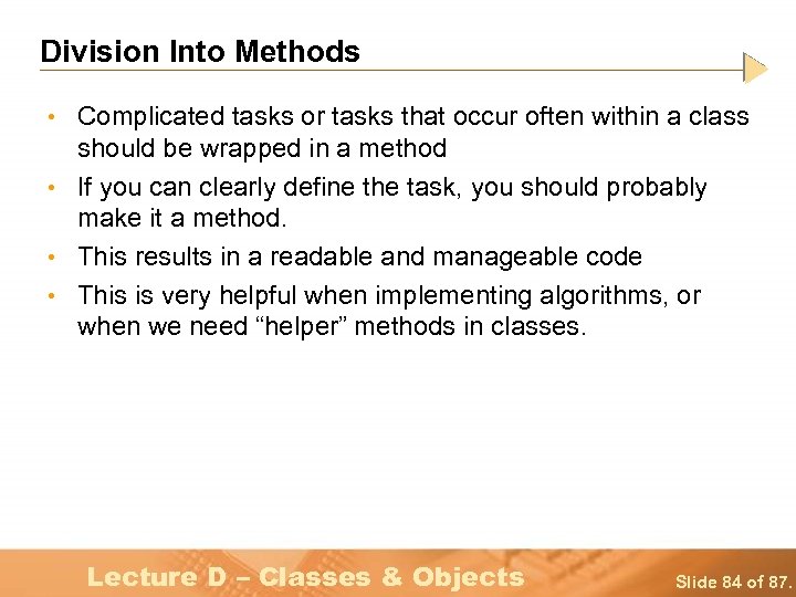 Division Into Methods • Complicated tasks or tasks that occur often within a class