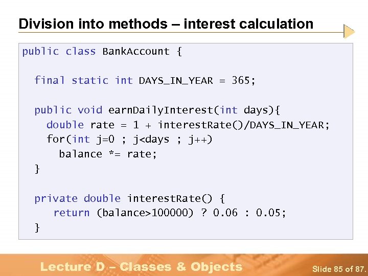 Division into methods – interest calculation public class Bank. Account { final static int