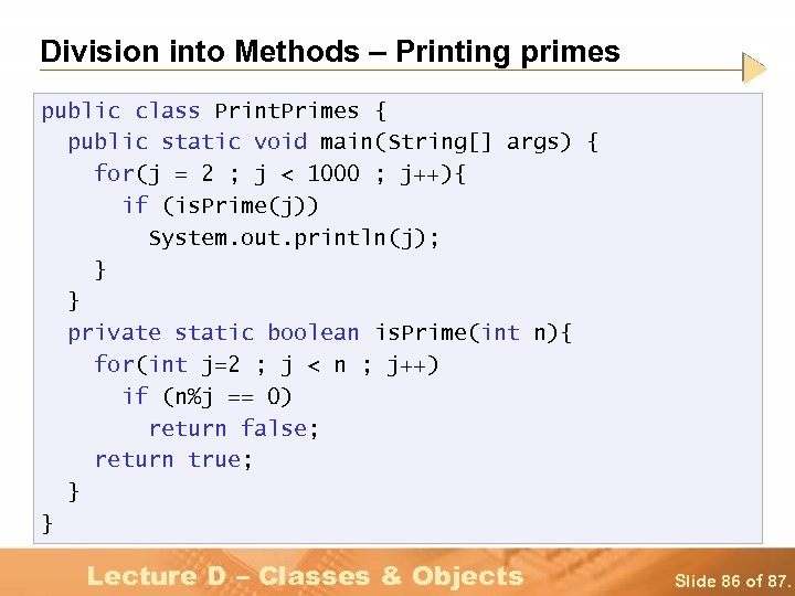 Division into Methods – Printing primes public class Print. Primes { public static void