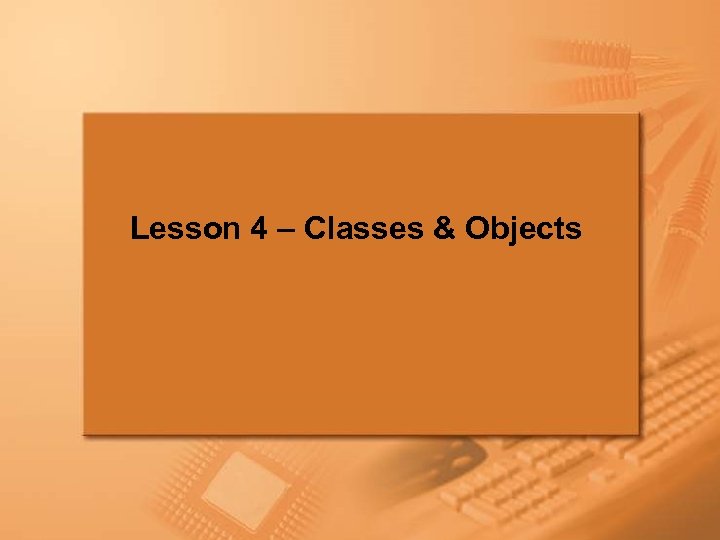 Lesson 4 – Classes & Objects Lecture D – Classes & Objects Slide 87