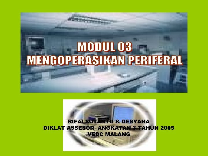 RIFAI SUTANTO & DESYANA DIKLAT ASSESOR ANGKATAN 3 TAHUN 2005 VEDC MALANG 