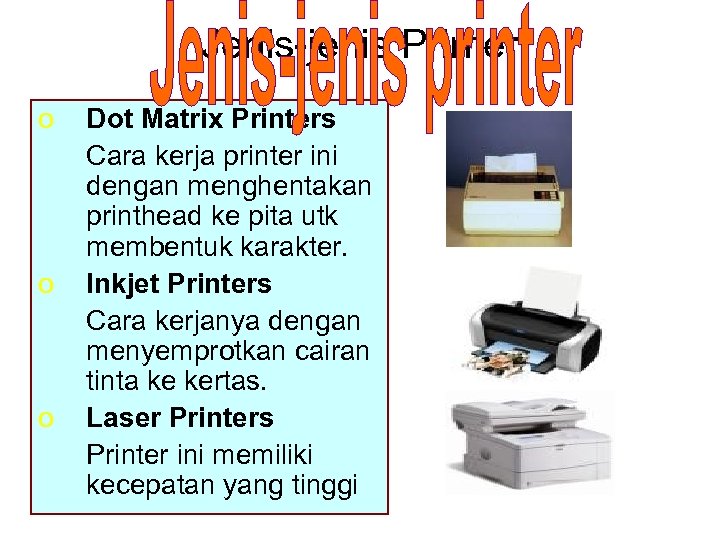 Jenis-jenis Printer o o o Dot Matrix Printers Cara kerja printer ini dengan menghentakan