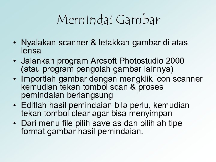 Memindai Gambar • Nyalakan scanner & letakkan gambar di atas lensa • Jalankan program