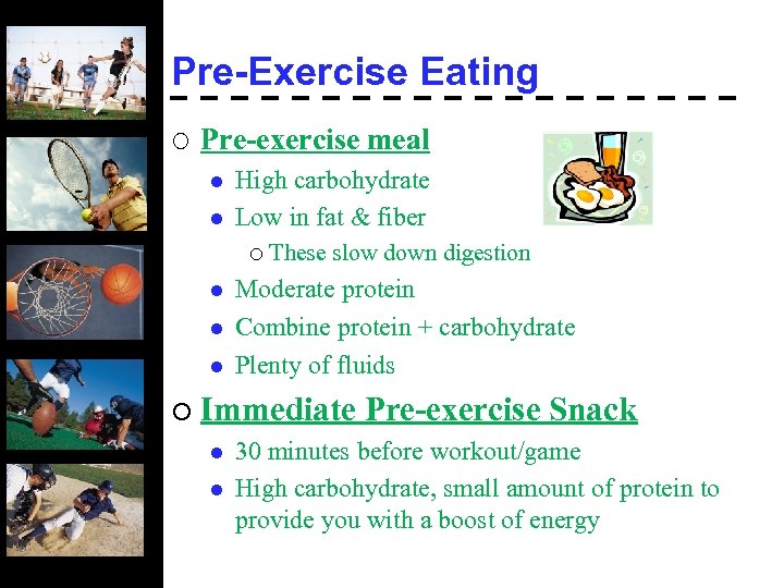 Pre-Exercise Eating ¡ Pre-exercise meal l l High carbohydrate Low in fat & fiber