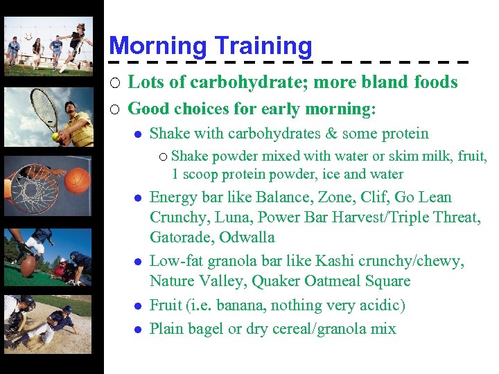 Morning Training ¡ Lots of carbohydrate; more bland foods ¡ Good choices for early