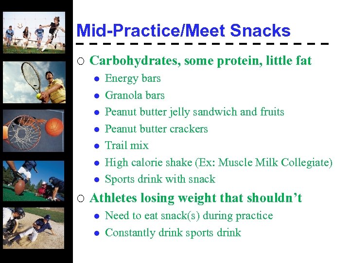 Mid-Practice/Meet Snacks ¡ Carbohydrates, some protein, little fat l l l l ¡ Energy
