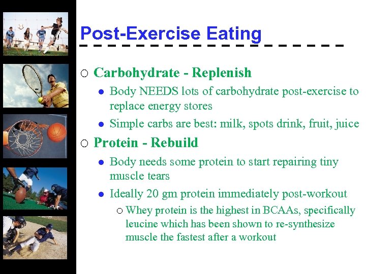 Post-Exercise Eating ¡ Carbohydrate - Replenish l l ¡ Body NEEDS lots of carbohydrate