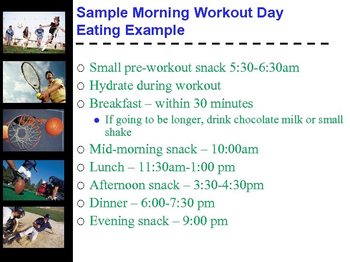 Sample Morning Workout Day Eating Example ¡ ¡ ¡ Small pre-workout snack 5: 30