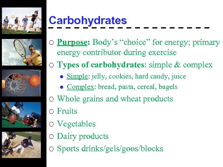 Carbohydrates ¡ ¡ Purpose: Body’s “choice” for energy; primary energy contributor during exercise Types