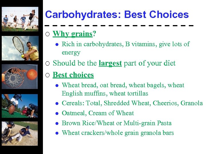 Carbohydrates: Best Choices ¡ Why grains? l ¡ ¡ Rich in carbohydrates, B vitamins,