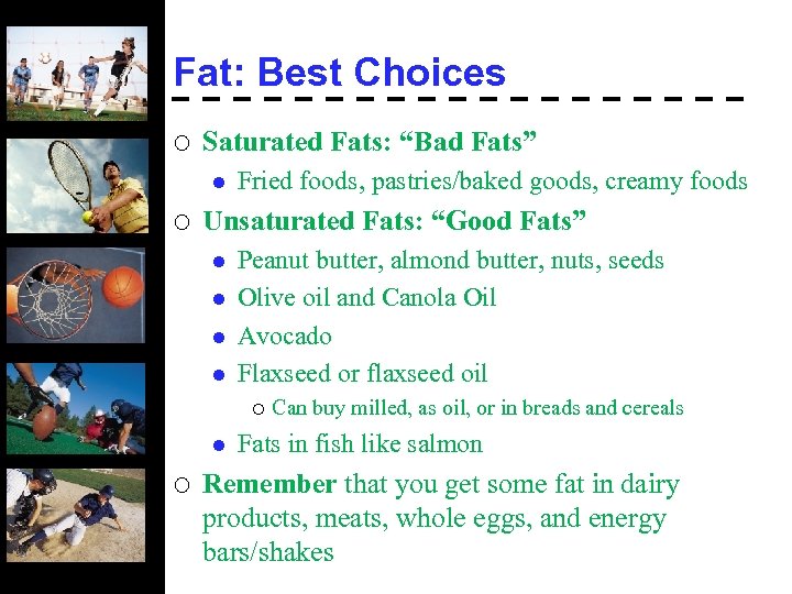 Fat: Best Choices ¡ Saturated Fats: “Bad Fats” l ¡ Fried foods, pastries/baked goods,
