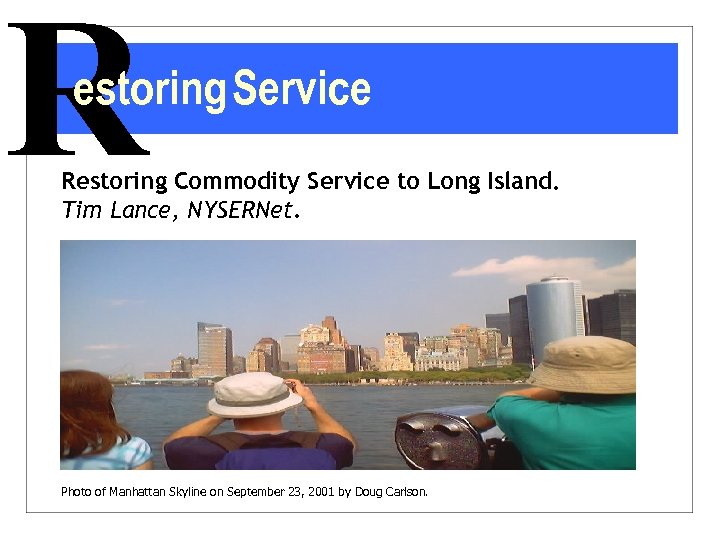 R estoring Service Restoring Commodity Service to Long Island. Tim Lance, NYSERNet. Photo of