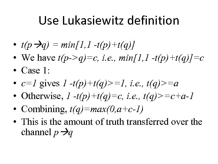 Use Lukasiewitz definition • • t(p q) = min[1, 1 -t(p)+t(q)] We have t(p->q)=c,