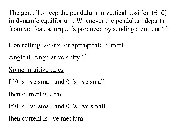 The goal: To keep the pendulum in vertical position (θ=0) in dynamic equilibrium. Whenever