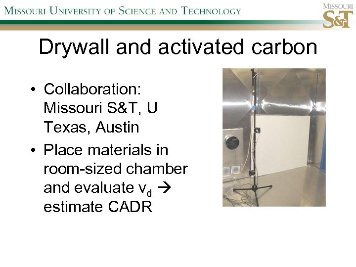 Drywall and activated carbon • Collaboration: Missouri S&T, U Texas, Austin • Place materials