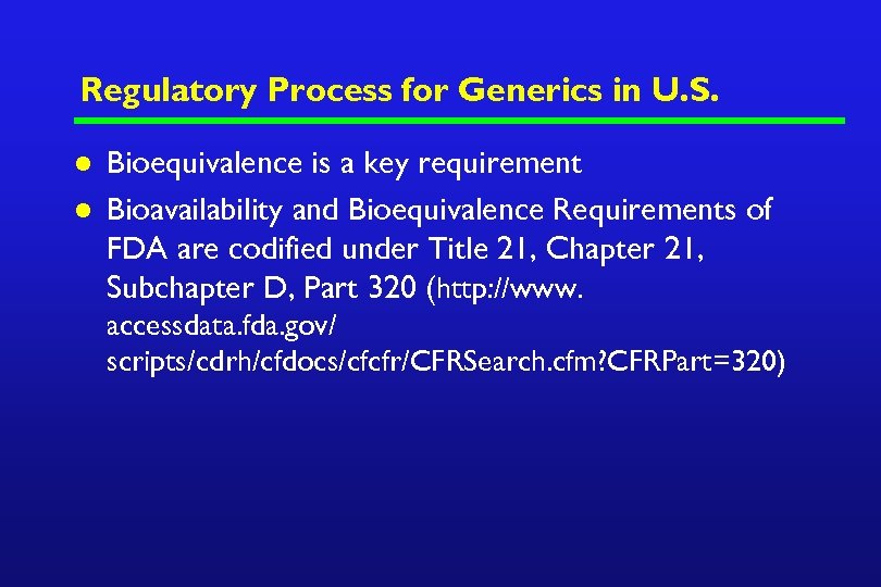 Regulatory Process for Generics in U. S. l l Bioequivalence is a key requirement