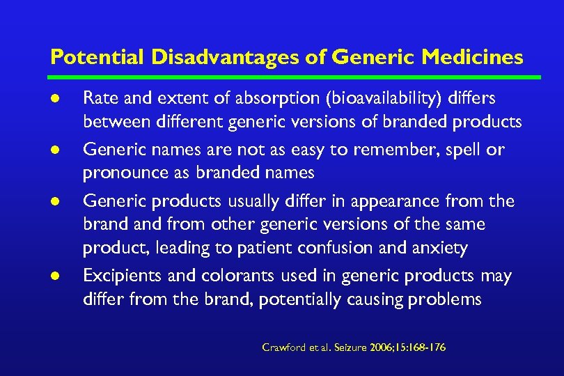 Potential Disadvantages of Generic Medicines l l Rate and extent of absorption (bioavailability) differs