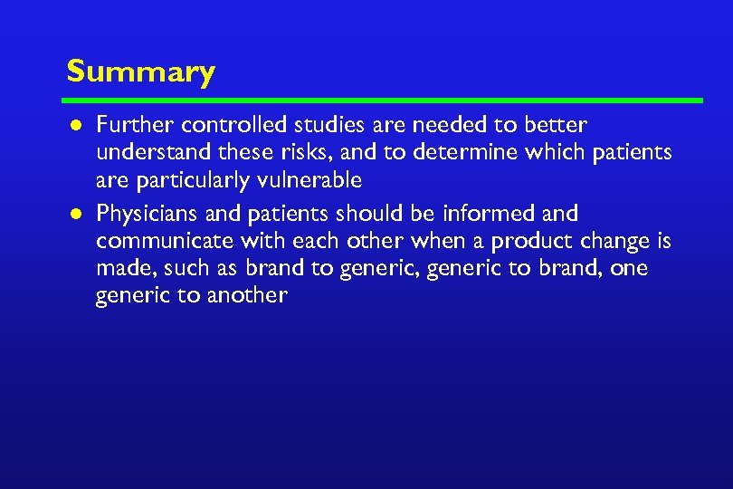 Summary l l Further controlled studies are needed to better understand these risks, and