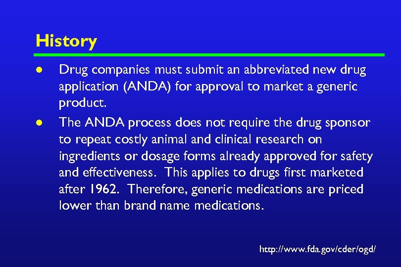 History l l Drug companies must submit an abbreviated new drug application (ANDA) for