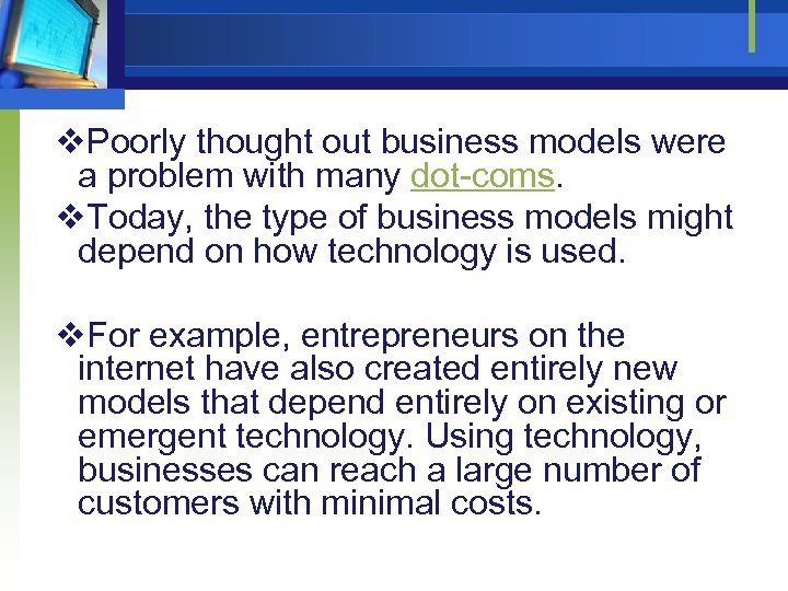 v. Poorly thought out business models were a problem with many dot-coms. v. Today,