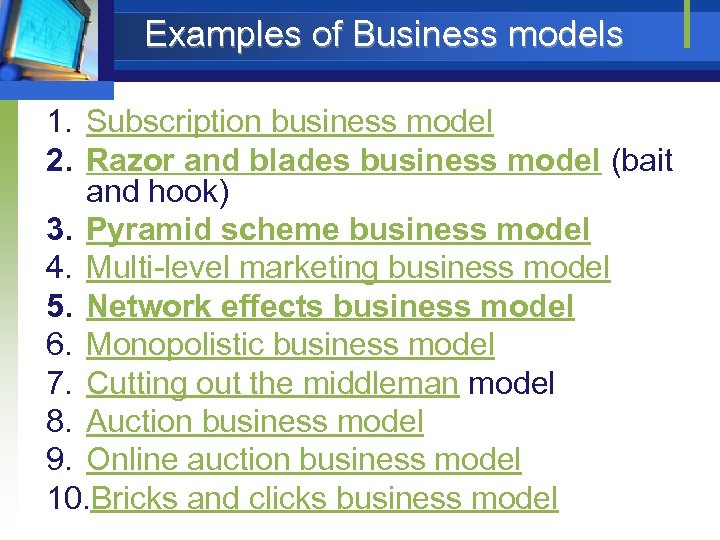 Examples of Business models 1. Subscription business model 2. Razor and blades business model