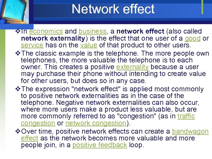 Network effect v. In economics and business, a network effect (also called network externality)