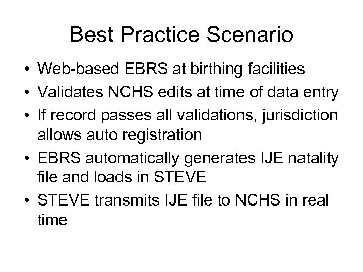 Best Practice Scenario • Web-based EBRS at birthing facilities • Validates NCHS edits at