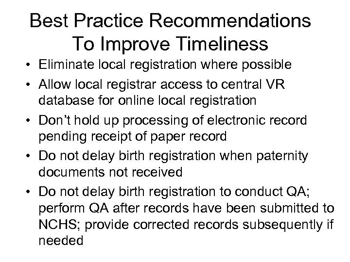 Best Practice Recommendations To Improve Timeliness • Eliminate local registration where possible • Allow