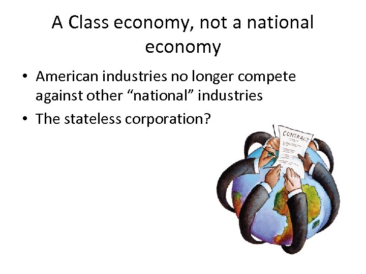 A Class economy, not a national economy • American industries no longer compete against