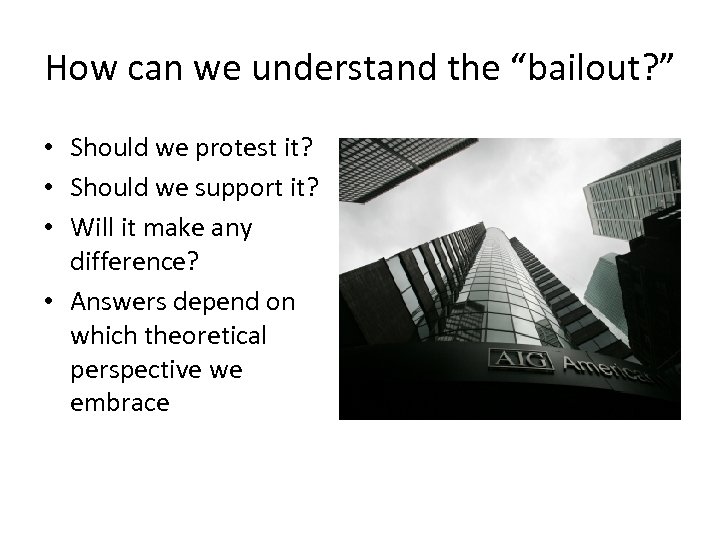 How can we understand the “bailout? ” • Should we protest it? • Should