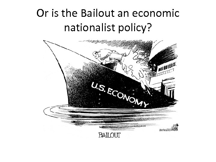 Or is the Bailout an economic nationalist policy? 