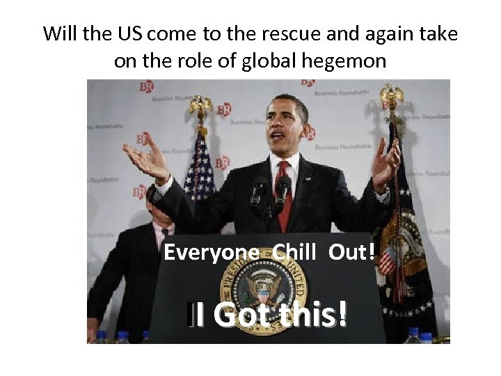 Will the US come to the rescue and again take on the role of