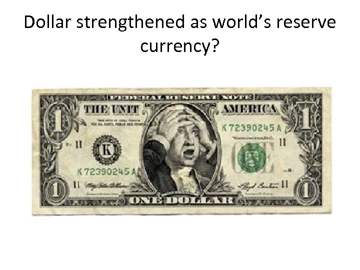 Dollar strengthened as world’s reserve currency? zzzzzzzzzzzzzzzzzzzz 
