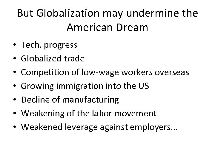 But Globalization may undermine the American Dream • • Tech. progress Globalized trade Competition