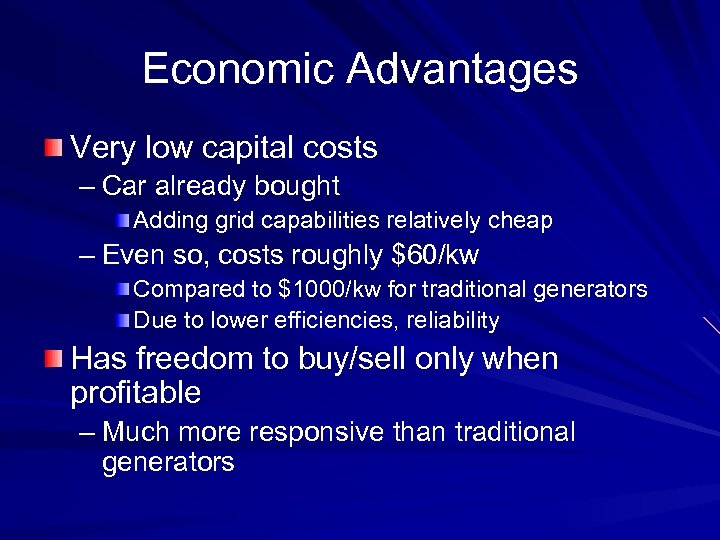 Economic Advantages Very low capital costs – Car already bought Adding grid capabilities relatively