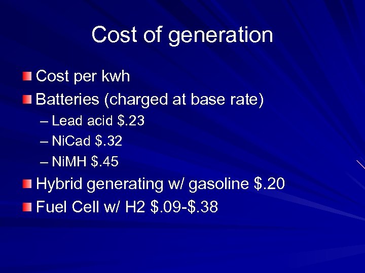 Cost of generation Cost per kwh Batteries (charged at base rate) – Lead acid
