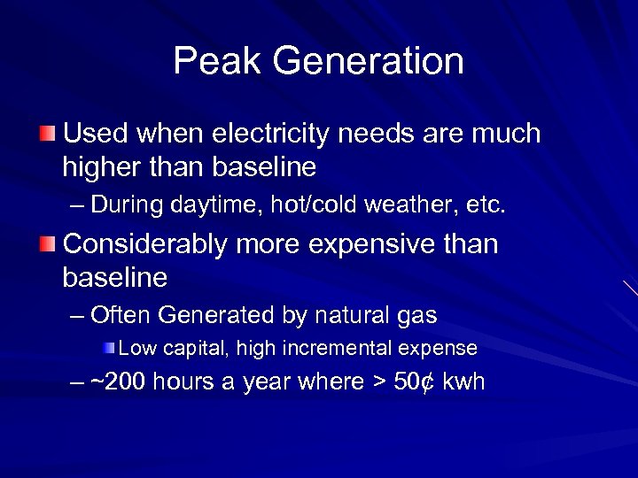 Peak Generation Used when electricity needs are much higher than baseline – During daytime,