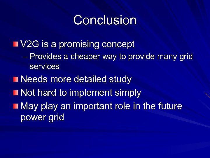 Conclusion V 2 G is a promising concept – Provides a cheaper way to