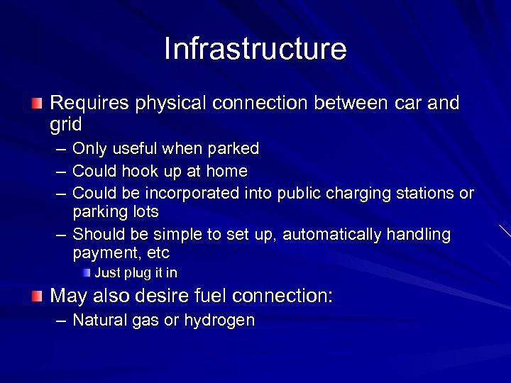 Infrastructure Requires physical connection between car and grid – Only useful when parked –